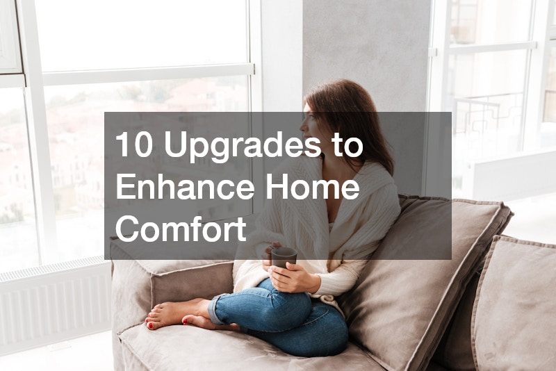 10 Upgrades to Enhance Home Comfort