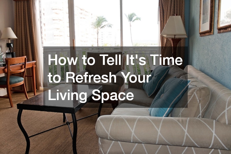 How to Tell It’s Time to Refresh Your Living Space